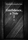 Confidence, a Tale. 2 - Elizabeth Amelia Gee