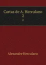 Cartas de A. Herculano. 2 - Alexandre Herculano