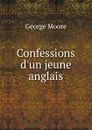 Confessions d.un jeune anglais - George Moore