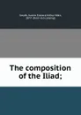 The composition of the Iliad; - Austin Edward Arthur Watt Smyth