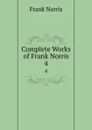 Complete Works of Frank Norris. 4 - Frank Norris