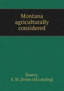Montana agriculturally considered - S.M. Emery