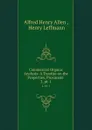 Commercial Organic Analysis: A Treatise on the Properties, Proximate . 2, pt. 1 - Alfred Henry Allen