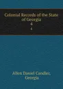 Colonial Records of the State of Georgia. 4 - Allen Daniel Candler