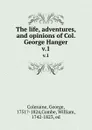 The life, adventures, and opinions of Col. George Hanger. v.1 - George Coleraine