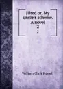 Jilted or, My uncle.s scheme. A novel. 2 - Russell William Clark