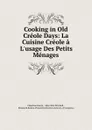 Cooking in Old Creole Days: La Cuisine Creole a L.usage Des Petits Menages - Célestine Eustis