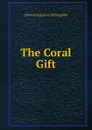 The Coral Gift - Edward Augustus McLaughlin