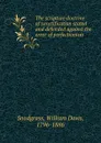 The scripture doctrine of sanctification stated and defended against the error of perfectionism - William Davis Snodgrass