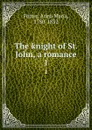 The knight of St. John, a romance. 1 - Anna Maria Porter