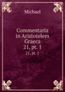 Commentaria in Aristotelem Graeca. 21, pt. 1 - Michael