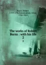 The works of Robert Burns : with his life. 2 - Robert Burns