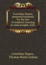 Cornelius Nepos: prepared expressly for the use of students learning to read at sight; with . - Cornelius Nepos