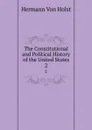 The Constitutional and Political History of the United States. 2 - Holst H. Von