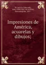 Impresiones de America, acuarelas y dibujos; - Edmondo de Amicis