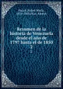 Resumen de la historia de Venezuela desde el ano de 1797 hasta el de 1850. 2 - Rafael María Baralt