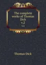 The complete works of Thomas Dick. v.2 - Dick Thomas