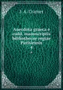 Anecdota graeca e codd. manuscriptis bibliothecae regiae Parisiensis. 4 - J.A. Cramer