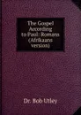 The Gospel According to Paul: Romans (Afrikaans version) - Bob Utley