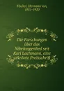 Die Forschungen uber das Nibelungenlied seit Karl Lachmann, eine gekronte Preisschrift - Hermann von Fischer