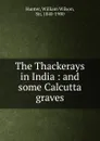 The Thackerays in India : and some Calcutta graves - Hunter William Wilson