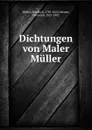 Dichtungen von Maler Muller - Friedrich Müller