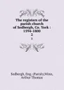 The registers of the parish church of Sedbergh, Co. York : 1594-1800. 2 - Parish Sedbergh