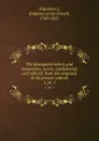 The Bonaparte letters and despatches, secret, confidential, and official; from the originals in his private cabinet. 1, pt. 1 - Napoleon I