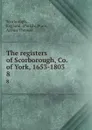 The registers of Scorborough, Co. of York, 1653-1803. 8 - Parish Scorbrough