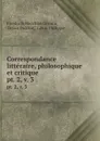 Correspondance litteraire, philosophique et critique. pt. 2, v. 3 - Friedrich Melchior Grimm