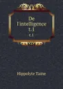 De l.intelligence. t.1 - Taine Hippolyte