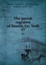 The parish registers of Snaith, Co. York. 57 - Yorkshire Parish