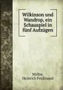 Wilkinson und Wandrop, ein Schauspiel in funf Aufzugen - Heinrich Ferdinand Möller