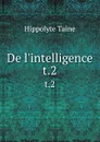 De l.intelligence. t.2 - Taine Hippolyte