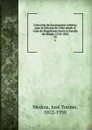 Coleccion de documentos ineditos para la historia de Chile desde el viaje de Magallanes hasta la batalla de Maipo, 1518-1818. 22 - José Toribio Medina