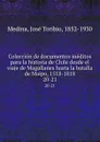 Coleccion de documentos ineditos para la historia de Chile desde el viaje de Magallanes hasta la batalla de Maipo, 1518-1818. 20-21 - José Toribio Medina
