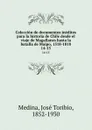 Coleccion de documentos ineditos para la historia de Chile desde el viaje de Magallanes hasta la batalla de Maipo, 1518-1818. 14-15 - José Toribio Medina