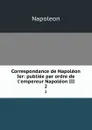 Correspondance de Napoleon Ier: publiee par ordre de l.empereur Napoleon III. 2 - Napoleon