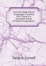 Cornell.s High School Geography: Forming Part Third of a Sytematic Series of School Geographies . - Sarah S. Cornell