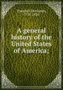 A general history of the United States of America; - Benjamin Trumbull