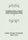 The philosophy of religion : a critical and specutlative treatise of man.s religious experience and development in the light of modern science and reflective thinking. v.2 - George Trumbull Ladd