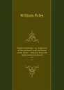 Natural theology : or, evidences of the existence and attributes of the Deity : collected from the appearances of nature. v.1 - William Paley