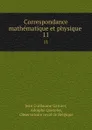 Correspondance mathematique et physique . 11 - Jean Guillaume Garnier