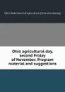 Ohio agricultural day, second Friday of November. Program material and suggestions - Ohio. State board of agriculture