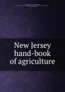 New Jersey hand-book of agriculture - New Jersey. Agricultural experiment station