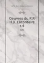 Oeuvres du R.P.H.D. Lacordaire. t.4 - Lacordaire Henri-Dominique