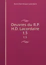 Oeuvres du R.P.H.D. Lacordaire. t.5 - Lacordaire Henri-Dominique