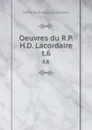 Oeuvres du R.P.H.D. Lacordaire. t.6 - Lacordaire Henri-Dominique