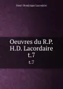 Oeuvres du R.P.H.D. Lacordaire. t.7 - Lacordaire Henri-Dominique