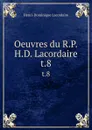 Oeuvres du R.P.H.D. Lacordaire. t.8 - Lacordaire Henri-Dominique